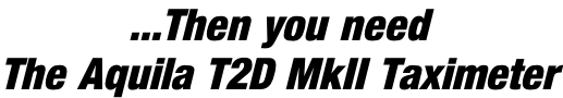 ...Then you need The Aquila T2D MkII Taximeter