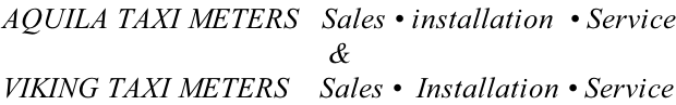 AQUILA TAXI METERS   Sales • installation  • Service &  VIKING TAXI METERS    Sales •  Installation • Service
